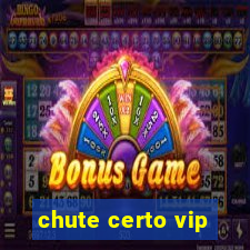 chute certo vip